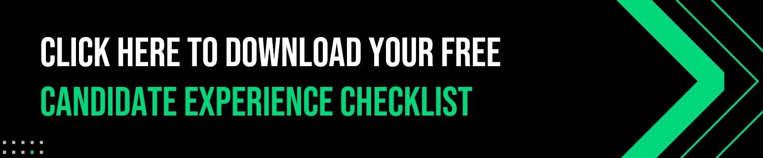 your free downloadable candidate experience checklist Text graphic with bold white and green text on a black background reads: "Click here to download your free Candidate Experience Checklist" with green chevron arrows on the right side.