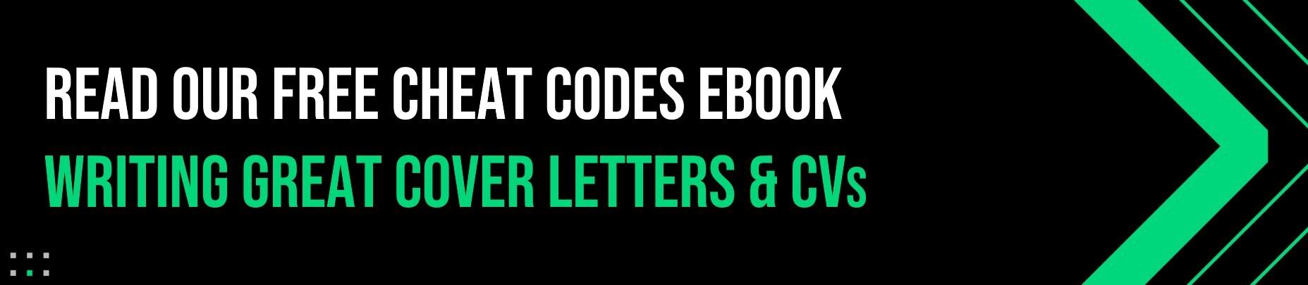 Cheat Codes for Writing Great Cover Letters & CVs banner Text graphic with bold white and green text on a black background that reads: "Read our free cheat codes ebook – Writing great cover letters & CVs."